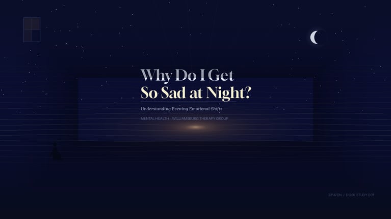 Why Do I Get So Sad at Night? | Williamsburg Therapy Group