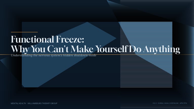 Functional Freeze: Why You Can't Make Yourself Do Anything | Williamsburg Therapy Group